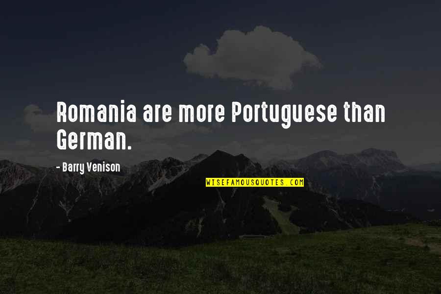 Baravetto Quotes By Barry Venison: Romania are more Portuguese than German.