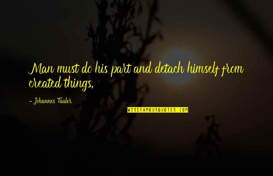 Baray Events Quotes By Johannes Tauler: Man must do his part and detach himself