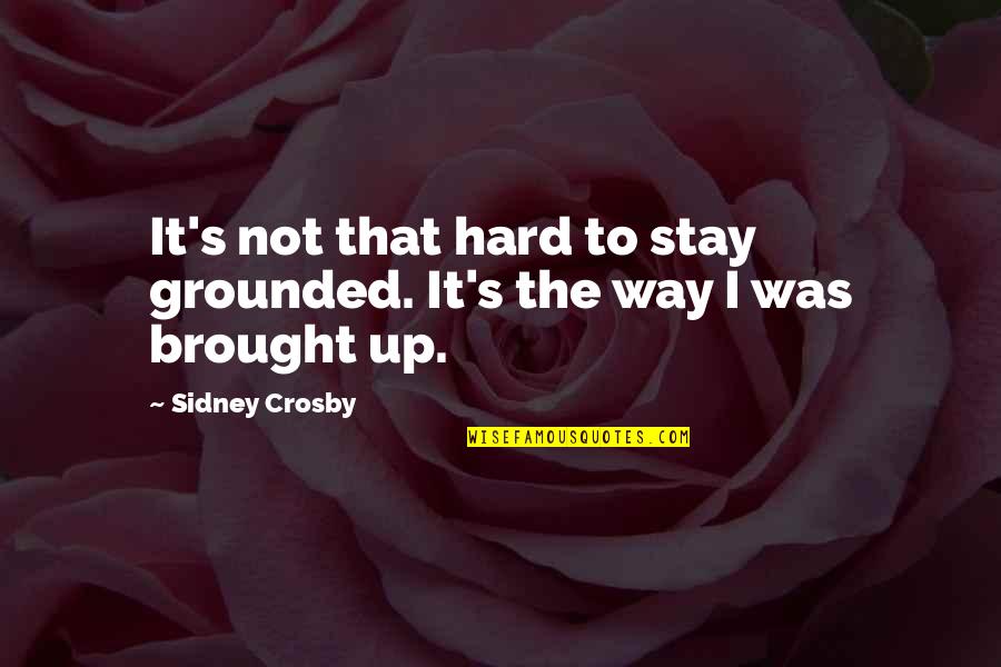 Barazer Sax Quotes By Sidney Crosby: It's not that hard to stay grounded. It's