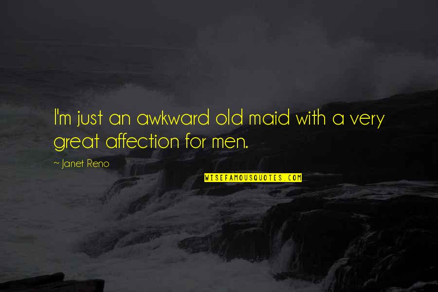 Barazzoni Saucepan Quotes By Janet Reno: I'm just an awkward old maid with a