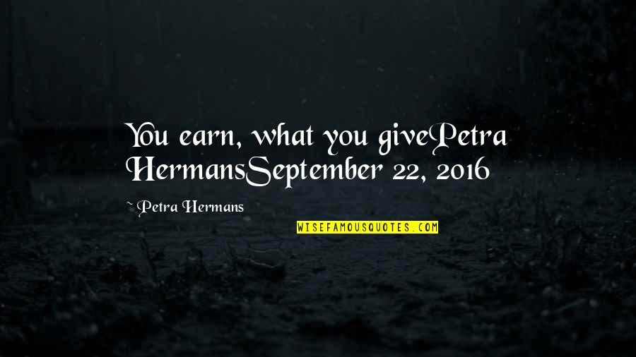 Barb And Star Best Quotes By Petra Hermans: You earn, what you givePetra HermansSeptember 22, 2016