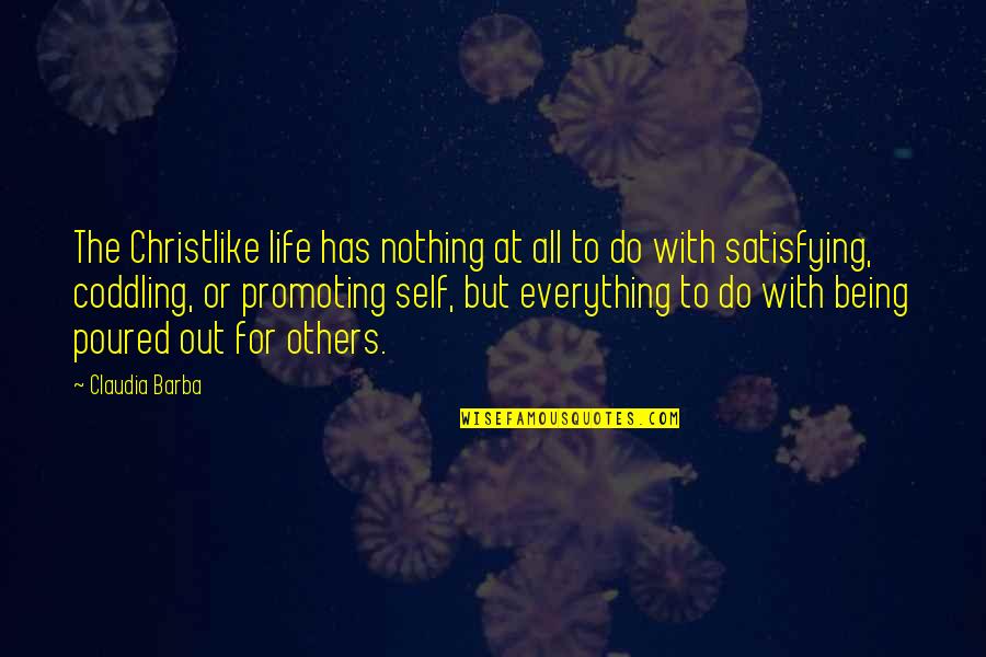 Barba Quotes By Claudia Barba: The Christlike life has nothing at all to Barba Quotes By Claudia Barba: The Christlike life has nothing at all to