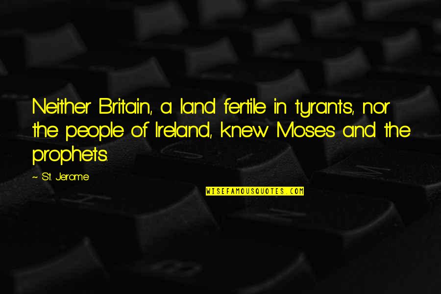 Barbaad Quotes By St. Jerome: Neither Britain, a land fertile in tyrants, nor