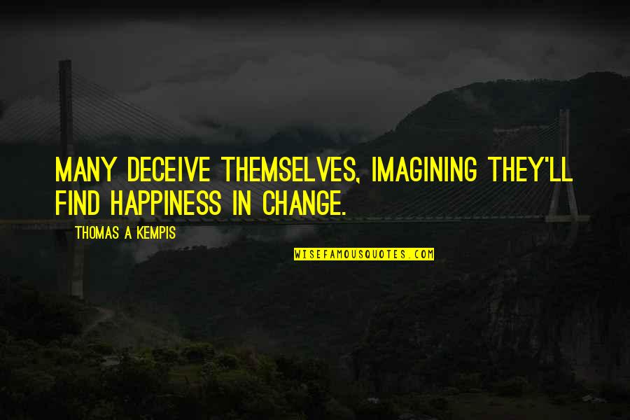 Barbaad Quotes By Thomas A Kempis: Many deceive themselves, imagining they'll find happiness in Barbaad Quotes By Thomas A Kempis: Many deceive themselves, imagining they'll find happiness in