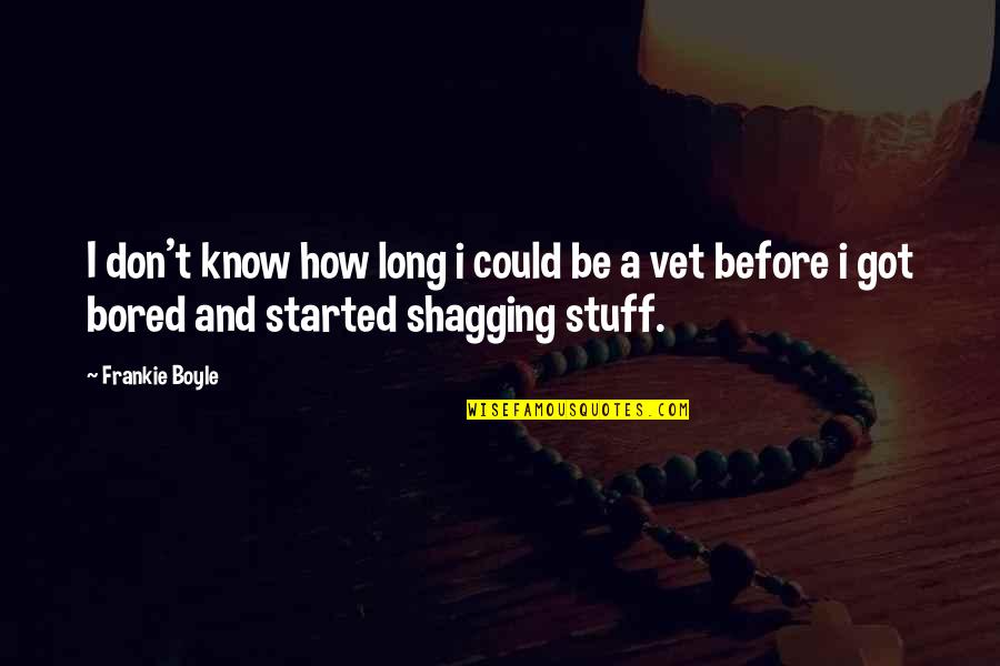 Barbacane Toit Quotes By Frankie Boyle: I don't know how long i could be