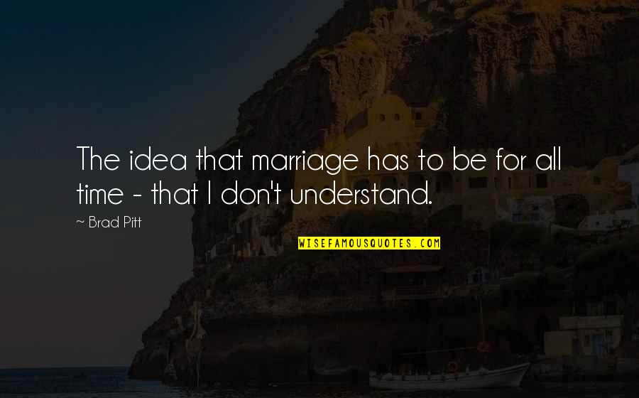 Barbaccia Properties Quotes By Brad Pitt: The idea that marriage has to be for