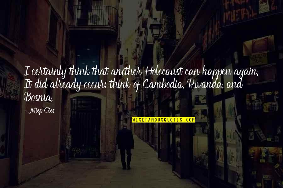 Barbaccia Properties Quotes By Miep Gies: I certainly think that another Holocaust can happen Barbaccia Properties Quotes By Miep Gies: I certainly think that another Holocaust can happen