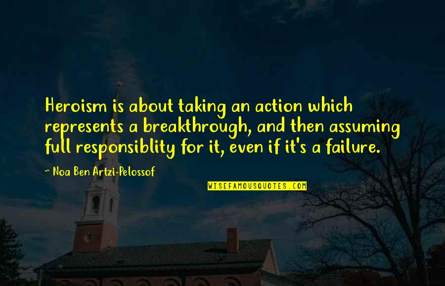 Barbachano Chichen Quotes By Noa Ben Artzi-Pelossof: Heroism is about taking an action which represents Barbachano Chichen Quotes By Noa Ben Artzi-Pelossof: Heroism is about taking an action which represents