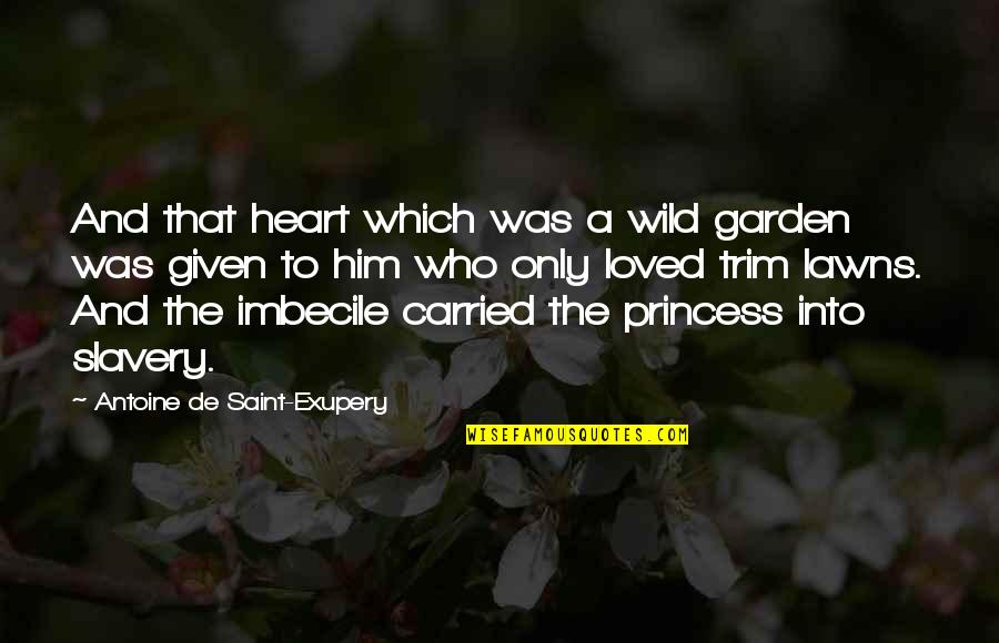 Barback Job Quotes By Antoine De Saint-Exupery: And that heart which was a wild garden Barback Job Quotes By Antoine De Saint-Exupery: And that heart which was a wild garden