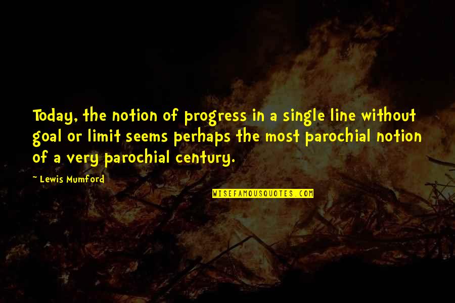 Barbadian Quotes By Lewis Mumford: Today, the notion of progress in a single