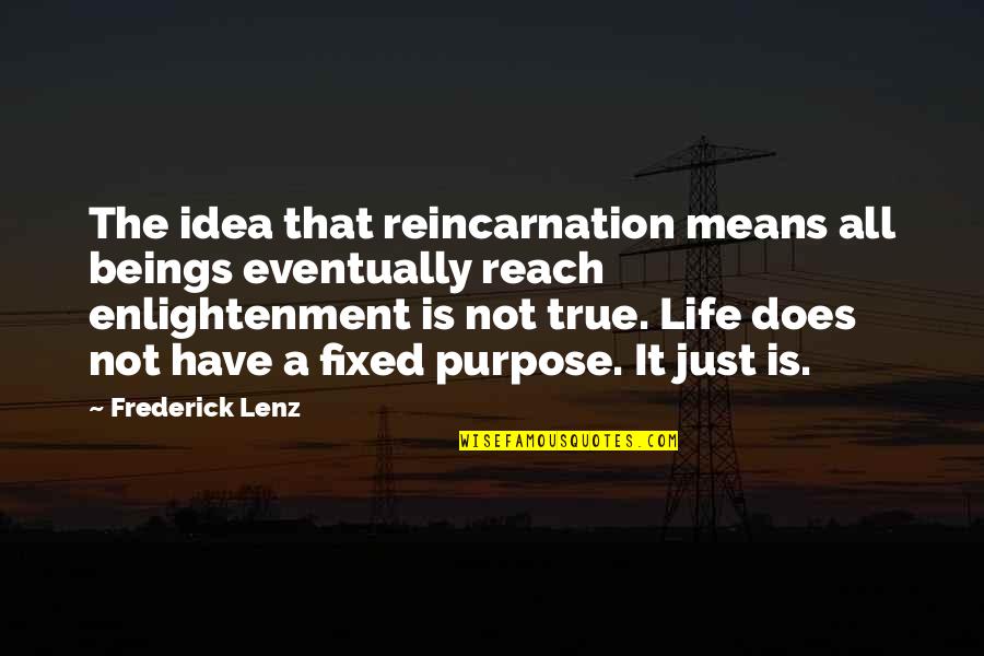 Barbados Slim Quotes By Frederick Lenz: The idea that reincarnation means all beings eventually