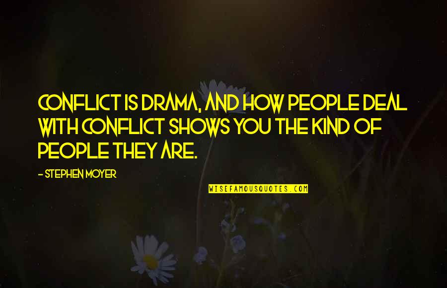 Barbalich Quotes By Stephen Moyer: Conflict is drama, and how people deal with Barbalich Quotes By Stephen Moyer: Conflict is drama, and how people deal with