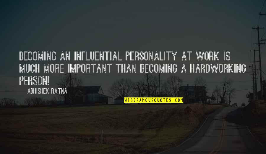 Barbaloots Located Quotes By Abhishek Ratna: Becoming an influential personality at work is much Barbaloots Located Quotes By Abhishek Ratna: Becoming an influential personality at work is much