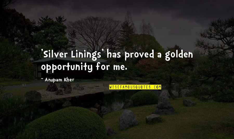 Barbancourt Beer Quotes By Anupam Kher: 'Silver Linings' has proved a golden opportunity for Barbancourt Beer Quotes By Anupam Kher: 'Silver Linings' has proved a golden opportunity for
