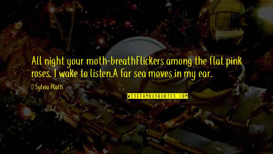 Barbanera Super Quotes By Sylvia Plath: All night your moth-breathFlickers among the flat pink