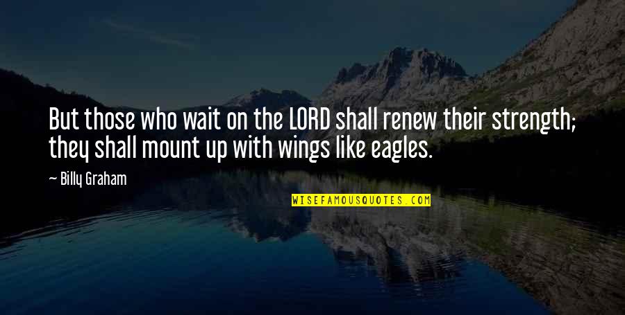 Barbano Brothers Quotes By Billy Graham: But those who wait on the LORD shall Barbano Brothers Quotes By Billy Graham: But those who wait on the LORD shall