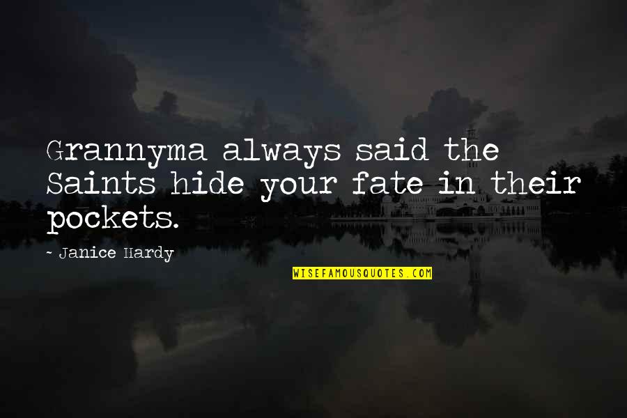 Barbano Brothers Quotes By Janice Hardy: Grannyma always said the Saints hide your fate