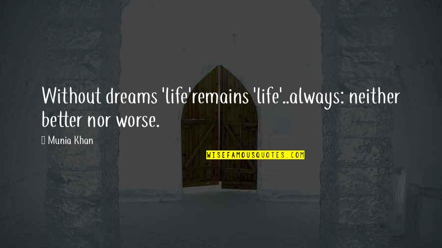 Barbante Em Quotes By Munia Khan: Without dreams 'life'remains 'life'..always: neither better nor worse.