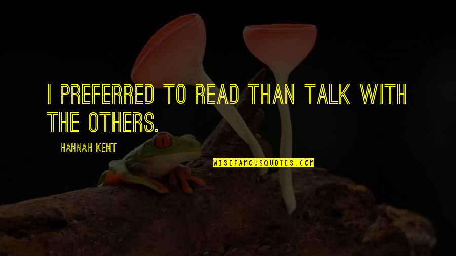 Barbapapa Italiano Quotes By Hannah Kent: I preferred to read than talk with the Barbapapa Italiano Quotes By Hannah Kent: I preferred to read than talk with the