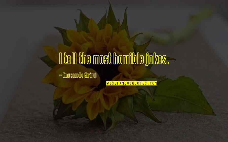 Barbapoppa Quotes By Emmanuelle Chriqui: I tell the most horrible jokes.