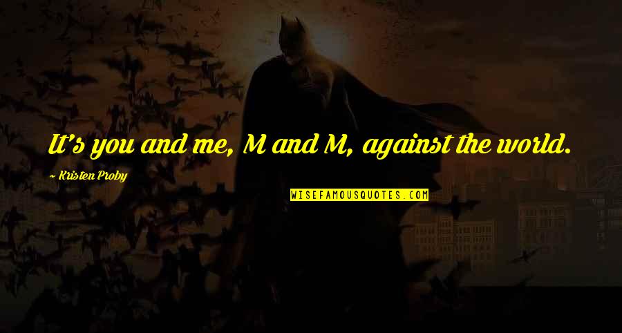 Barbapoppa Quotes By Kristen Proby: It's you and me, M and M, against