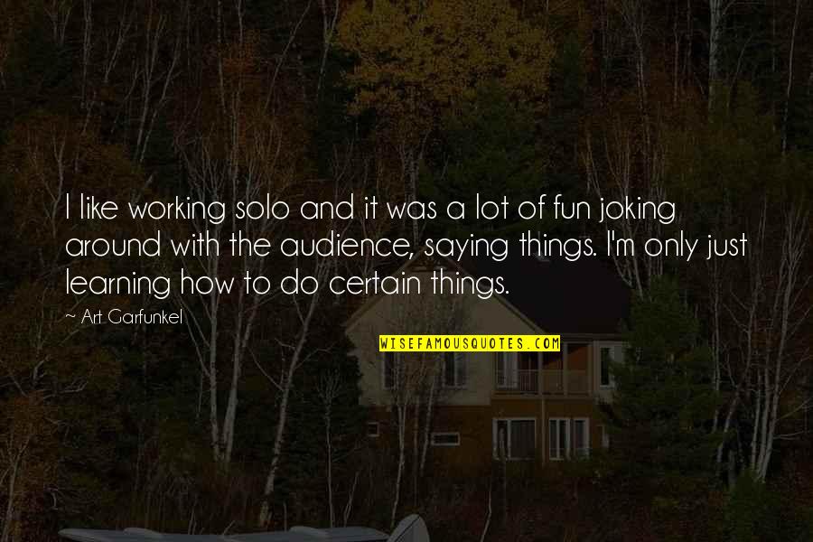 Barbara Alpert Quotes By Art Garfunkel: I like working solo and it was a
