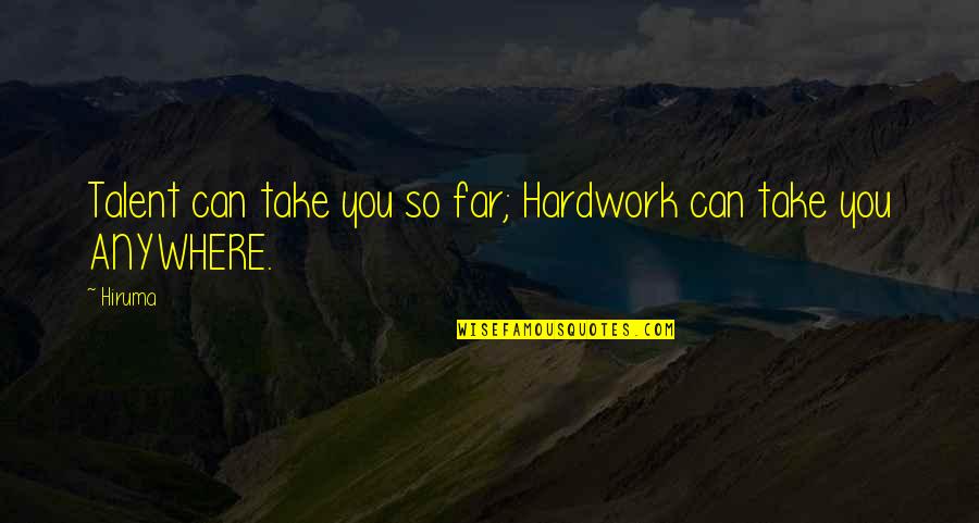 Barbara Alpert Quotes By Hiruma: Talent can take you so far; Hardwork can