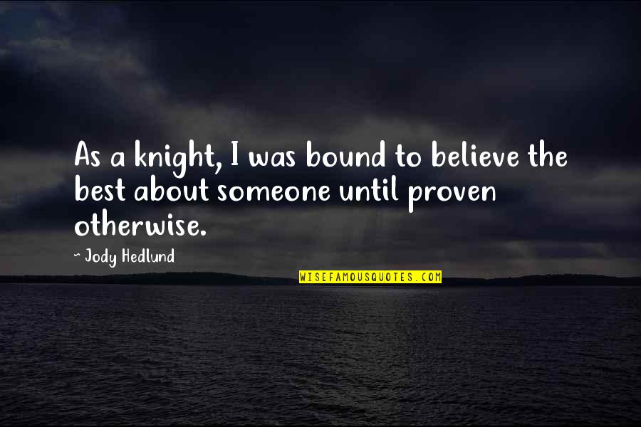 Barbara Alpert Quotes By Jody Hedlund: As a knight, I was bound to believe