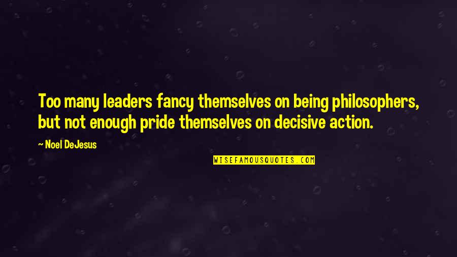 Barbara Alpert Quotes By Noel DeJesus: Too many leaders fancy themselves on being philosophers,