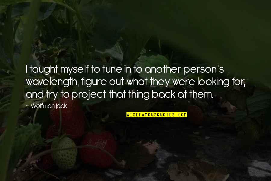 Barbara And Jenelle Quotes By Wolfman Jack: I taught myself to tune in to another Barbara And Jenelle Quotes By Wolfman Jack: I taught myself to tune in to another