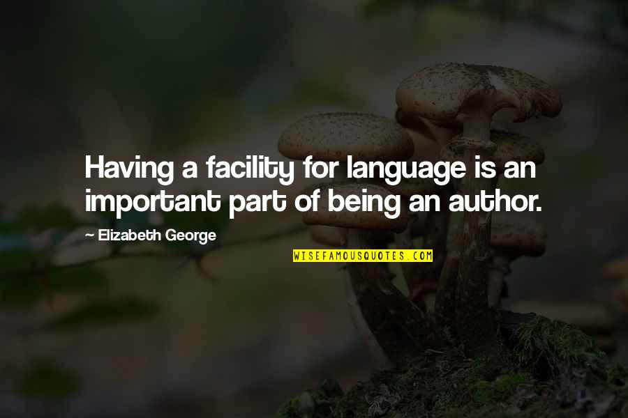 Barbara Ann Kipfer Quotes By Elizabeth George: Having a facility for language is an important