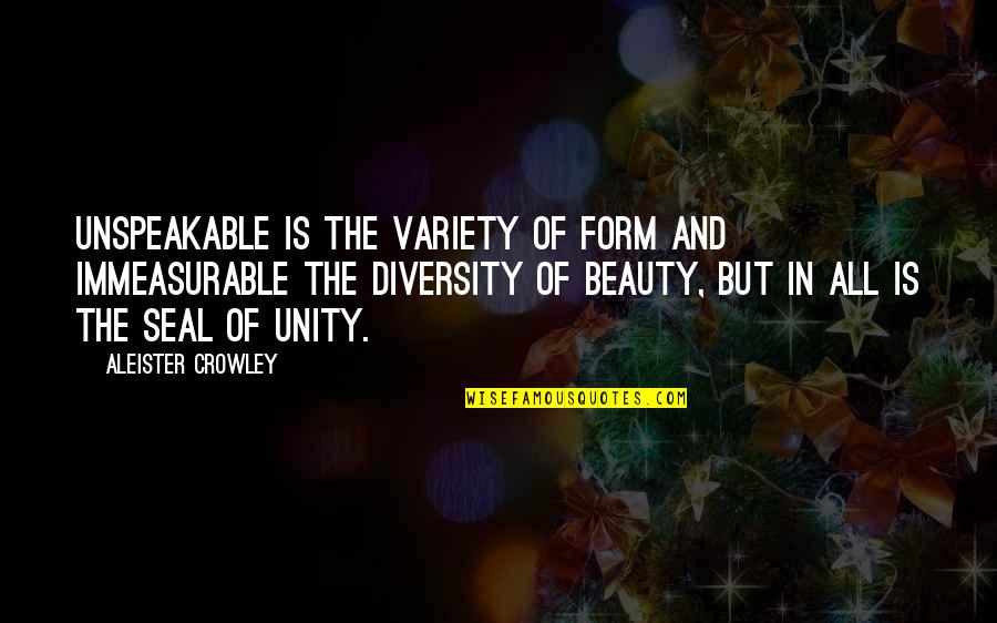 Barbara Bachmann Quotes By Aleister Crowley: Unspeakable is the variety of form and immeasurable