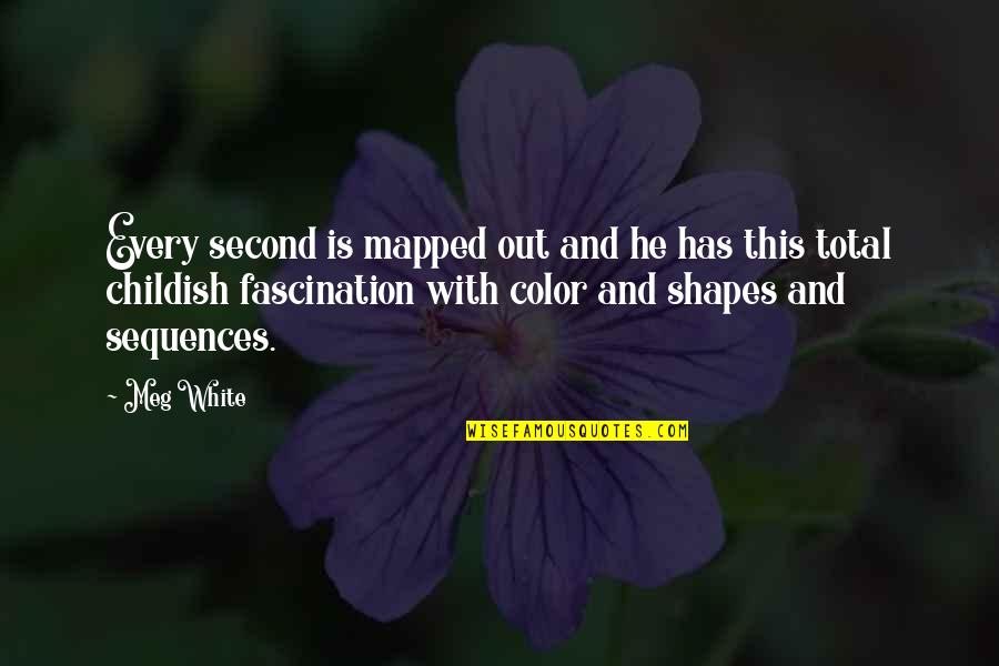 Barbara Berrill Quotes By Meg White: Every second is mapped out and he has Barbara Berrill Quotes By Meg White: Every second is mapped out and he has