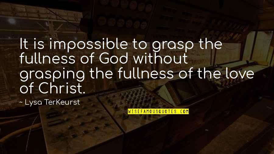 Barbara Brenner Quotes By Lysa TerKeurst: It is impossible to grasp the fullness of