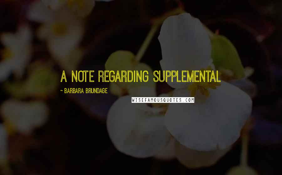 Barbara Brundage quotes: A Note Regarding Supplemental