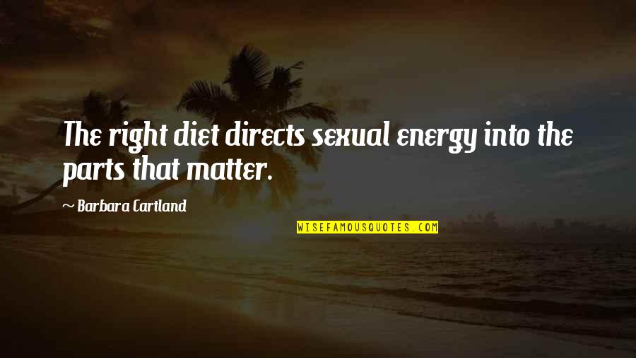 Barbara Cartland Quotes By Barbara Cartland: The right diet directs sexual energy into the