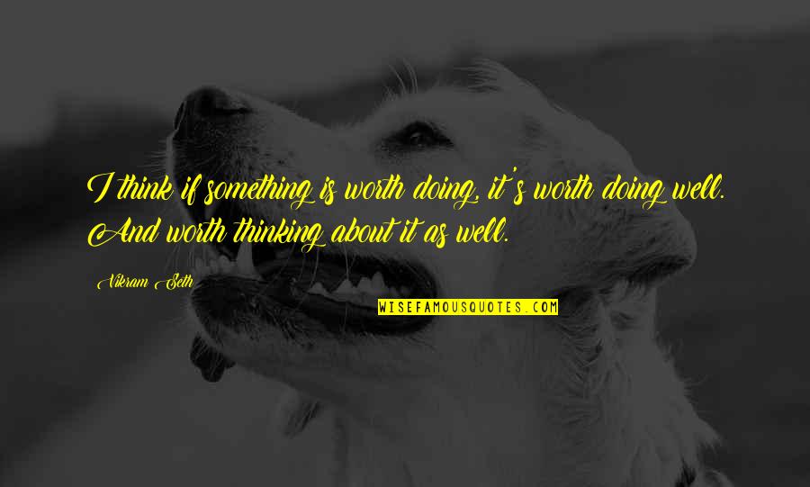 Barbara Cartland Quotes By Vikram Seth: I think if something is worth doing, it's