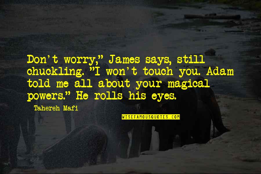 Barbara Castle Equal Pay Quotes By Tahereh Mafi: Don't worry," James says, still chuckling. "I won't