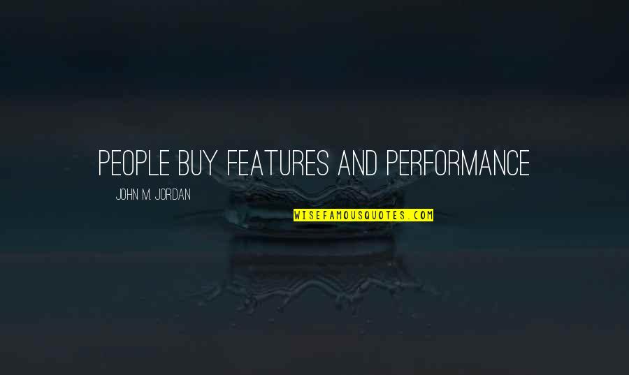 Barbara Cooney Quotes By John M. Jordan: People Buy Features and Performance