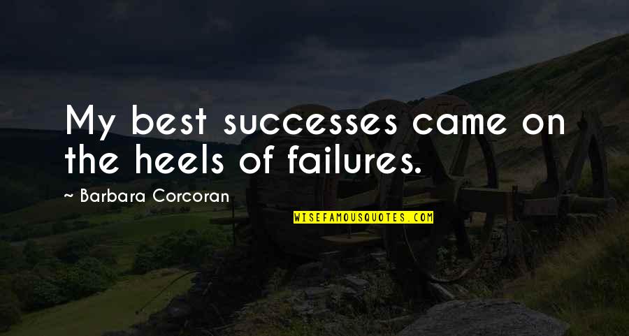 Barbara Corcoran Quotes By Barbara Corcoran: My best successes came on the heels of Barbara Corcoran Quotes By Barbara Corcoran: My best successes came on the heels of