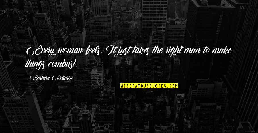 Barbara Delinsky Quotes By Barbara Delinsky: Every woman feels. It just takes the right