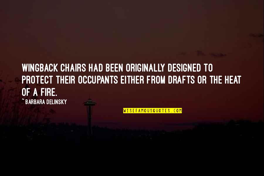 Barbara Delinsky Quotes By Barbara Delinsky: Wingback chairs had been originally designed to protect