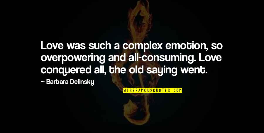 Barbara Delinsky Quotes By Barbara Delinsky: Love was such a complex emotion, so overpowering