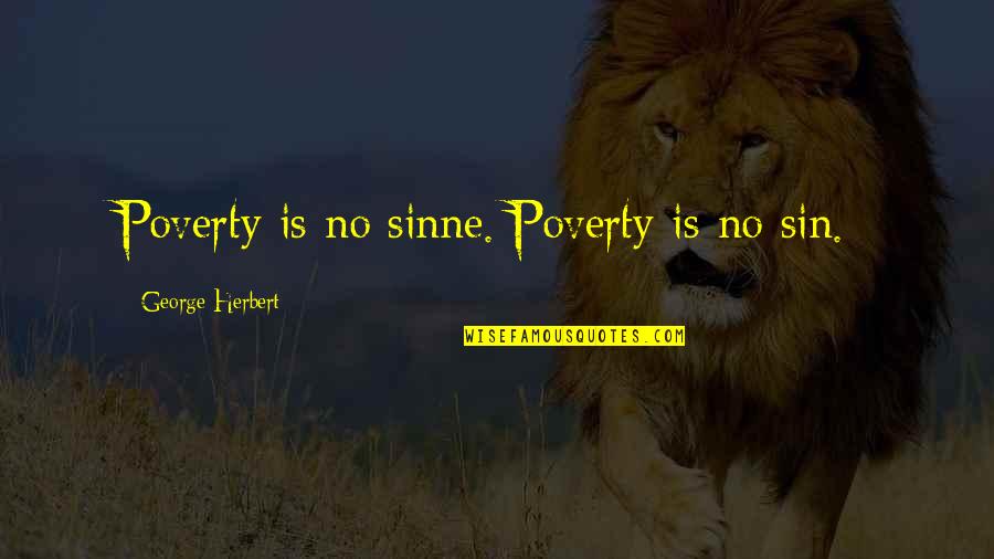 Barbara Dunkelman Quotes By George Herbert: Poverty is no sinne.[Poverty is no sin.]