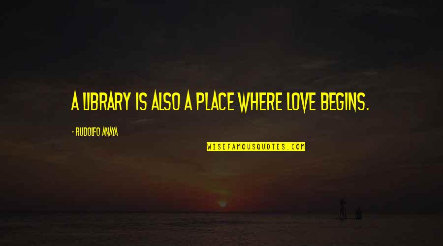 Barbara Dunkelman Quotes By Rudolfo Anaya: A library is also a place where love