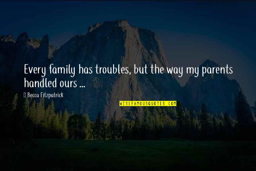 Barbara Erskine Quotes By Becca Fitzpatrick: Every family has troubles, but the way my