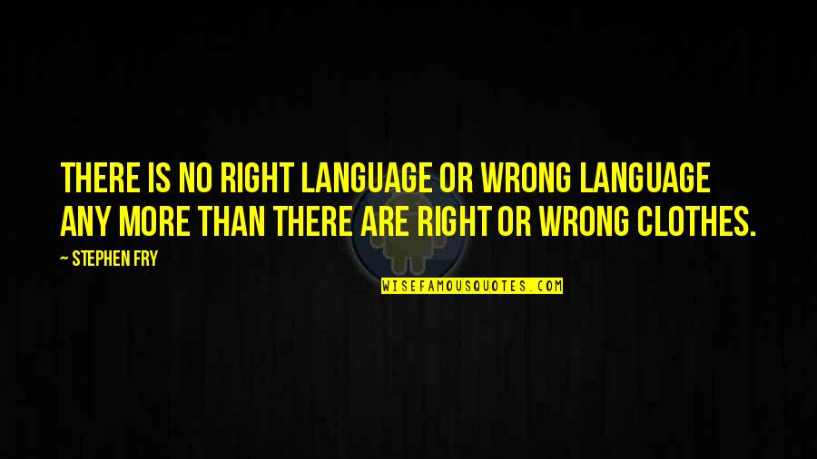 Barbara Fitts Quotes By Stephen Fry: There is no right language or wrong language