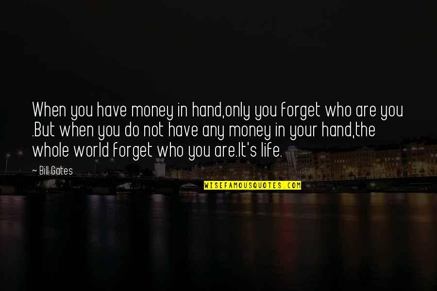 Barbara Fredrickson Quotes By Bill Gates: When you have money in hand,only you forget