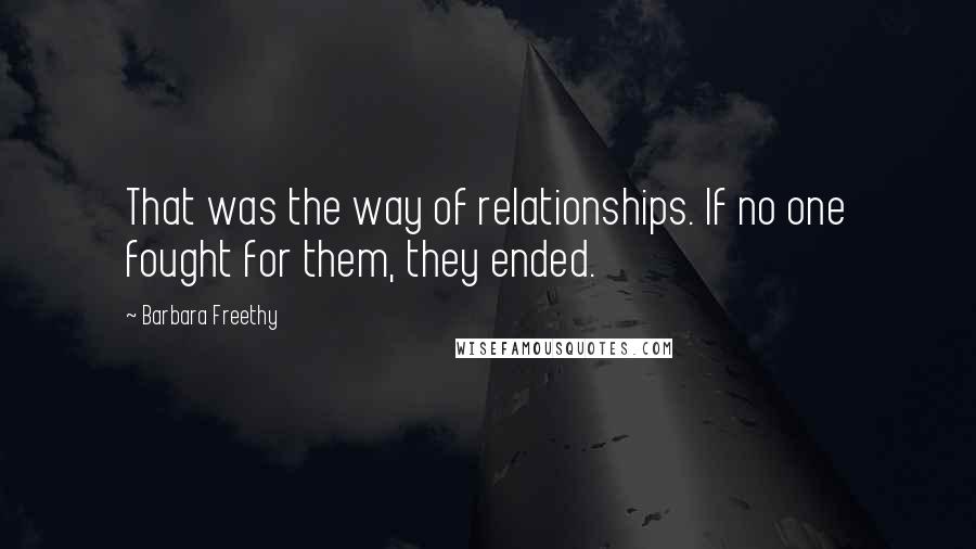 Barbara Freethy quotes: That was the way of relationships. If no one fought for them, they ended.