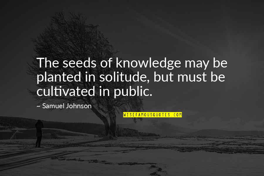 Barbara Frietchie Quotes By Samuel Johnson: The seeds of knowledge may be planted in